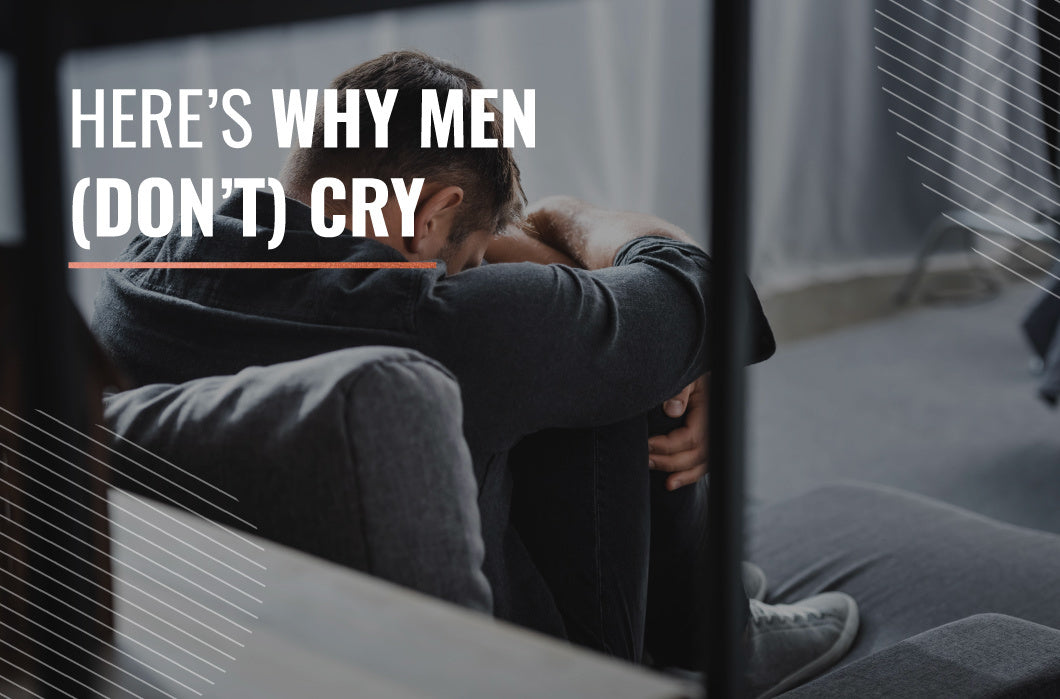 Here’s Why Men (Don’t) Cry